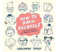 How to Draw Adorable: Joyful Lessons for Making Cute Art