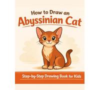 How to Draw an Abyssinian Cat: Step-by-Step Drawing Book for Kids