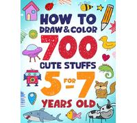 How to Draw and Color 700 Cute Stuffs for 5-7 Years Old: Learn to Draw Lovely Pets, Sparkling Fairies, Zooming Race Cars, Yummy Sweets, Soft Pillows, Bright Planets, and Many More Adorable Things!