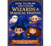 How to Draw and Color Wizards & Magical Friends: Step-by-Step Drawing Book for Kids Ages 6-12