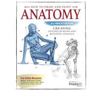 How to Draw and Paint Anatomy, All New 2nd Edition: Creating Lifelike Humans and Realistic Animals