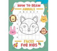 How to Draw Animal Faces for Kids: Step-By-Step Drawing Guide with Cute Animal Faces for Kids Ages 4-8