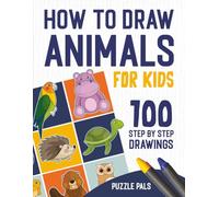 How To Draw Animals: 100 Step By Step Drawings For Kids Ages 4 - 8 (How To Draw Books For Kids)
