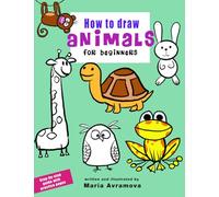How To Draw Animals For Beginners: Simple Step-by-Step Drawing for Kids, Teens, and Beginners - Includes Practice Pages