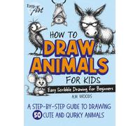 How to Draw Animals for Kids: A Step-by-Step Guide to Drawing 50 Cute and Quirky Animals - Easy Scribble Drawing for Beginners (Easy Art)