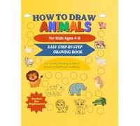 “How to Draw Animals for Kids Ages 4-8: Easy Step-by-Step Drawing Book”: “Fun 6-Step Drawing Guide to Build Confidence & Creativity”