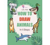 How to Draw Animals in 5 Steps: 105 Fun & Easy Drawing Lessons for Kids and Beginners: Step-by-Step Line Art Drawing Book Featuring Pets, Farm Animals, Forest Creatures, Birds, and Sea Life