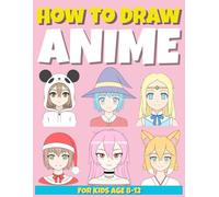 How to Draw Anime for Kids Ages 8-12: A Step-by-Step Drawing Guide for Beginners: Easy Faces, Hair, and Poses Continued Guide