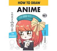 How To Draw Anime Fun Easy And Step By Step Drawing Anime Tutorial In Chibi Style For Beginners Vol 1: For Anime, Chibi And Manga Lovers