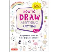 How to Draw Anything Anytime: A Beginner's Guide to Cute and Easy Doodles (over 1,000 illustrations)