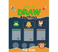 How To Draw Anything: Drawings of Adorable Things, Animals, Gifts, and other Amazing Items | Book For Kids