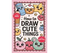 How To Draw Anything: Drawings of Cute Stuff, Animals, Food, Gifts, and other Amazing Things | Book For Kids