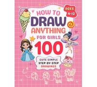 How to Draw Anything for Kids: 100 Step-by-Step Drawings for Girls Ages 4-12, Cute Fairy, Princess, Animals, Magic World, Fantasy and much more! (How to Draw for Kids)