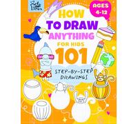 How to Draw Anything for Kids: 101 Cute Step-by-Step Drawings of Animals, Food, and More (Ages 4-12): A Step-by-Step Drawing Book for Kids Ages 4-12 ... Step-by-Step Drawing Books for Kids)
