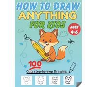 How to Draw Anything for Kids (Ages 4-6): 100 Cute Step-by-Step Drawing Lessons for Preschoolers and Beginners: Fun and Easy Drawing Book with 100 ... Food, and More for Preschoolers and Beginners