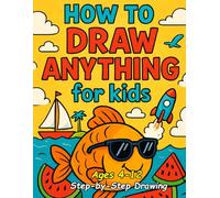 How to Draw Anything for kids And Kids: Cute Step-by-Step Drawing Stuff: Amazing Food, Boat, Kawaii, Gifts and Other fun and easy drawing guide