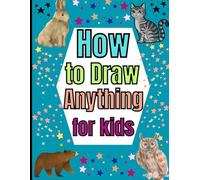 How to Draw Anything for kids: How to Draw Books for Kids with Dogs, Cats, Lions, Dolphins, and More (How to Draw For Kids Ages 4-12)