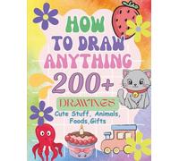 How to Draw Anything for Kids: Step-by-Step Drawing Book with Fun Animals, Food, Toys, and More!