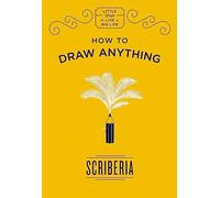 How to Draw Anything: Scriberia (Little Ways to Live a Big Life)