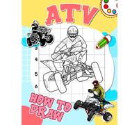 How To Draw ATV: Including 30 Step-By-Step And Simple Pictures About A Quad Bike Inside | Gifts ForFans Of All Ages To Relax And Have Fun