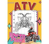 How To Draw ATV: Instruction Drawing Book With 30 Basic And Easy Illustrations To Learn To Draw | Stress Relief Gifts | Birthday Gifts | Creativity Gifts
