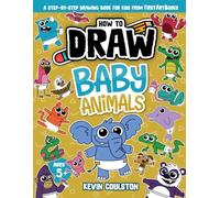 How to Draw: Baby Animals: A Step-by-Step Drawing Book for Kids from FirstArtBooks (Art Books for Kids from FirstArtBooks)