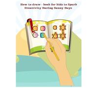 How to draw - book for kids to Spark Creativity During Sunny Days with a bit summer coloring book and curiosities: Summer activities for kids - Learn ... Pencils and Imagination and a bit Knowledge