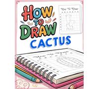 How to Draw Cactus: A Fun and Easy Desert Themed Drawing Book for Nature-Loving Kids and Early Creators
