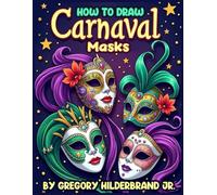 How to Draw Carnaval Masks: Using 4 Easy Drawing Steps (Toddler eBooks using 4 Easy Drawing Steps)