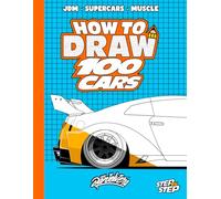 How To Draw Cars: 100 cool and modified cars, amazing vehicles, and other awesome designs | Book for kids