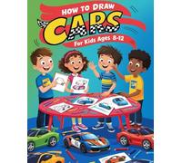How to Draw Cars for Kids Ages 8-12: A Creative Adventure: Learn to Draw Cool Cars in 8.5 x 11