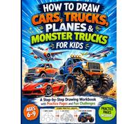 How to Draw Cars, Trucks, Planes & Monster Trucks for Kids: A Step-by-Step Drawing Workbook with Practice Pages and Fun Challenges for Ages 6-9 (How to Draw for Kids Ages 6-9)