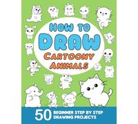 How To Draw Cartoony Animals: Learn to Draw for Beginners with 50 Step-by-Step Drawing Projects