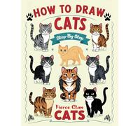 How To Draw Cats: Step-by-Step Drawing Book of Fierce Clan Cats for Kids, Teens & Beginners - Includes Bonus Cat Coloring Pages!
