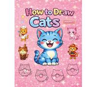 How to Draw Cats - Volume 1: A Step-by-Step Drawing Book for Kids Ages 4 to 12