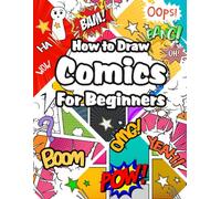 how to draw comics for beginners: Draw And Create Your Own Unique Adventures With A Big Variety Of Templates. Great For Kids, Teens, And Adults.
