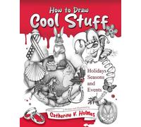 How to Draw Cool Stuff: Holidays, Seasons and Events: Holidays, Seasons and Events