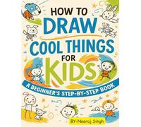 How to Draw Cool Things for Kids: A Beginner’s Step-by-Step Book