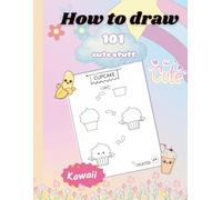 How to Draw cozy Kawaii: Step-by-Step Drawing Book for Kids & Beginners: Learn to Draw Super Cute Kawaii Characters, Animals, Food & More - Easy Tutorials for Ages 6-12