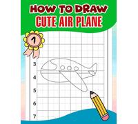 How to Draw Cute Air Plane: High-Flying Drawing Book for Young Beginners Who Dream of the Sky