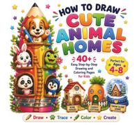 How to Draw Cute Animal Homes: 40+ Easy Step-by-Step Drawing and Coloring Activities for Kids Ages 4-8 | Learn to Draw Adorable Animal Houses, Nests, ... Simple Shapes (Step-by-Step Draw & Color)