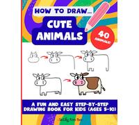 How to Draw... Cute Animals - A Fun and Easy Step-by-Step Drawing Book for Kids (Ages 5-10)