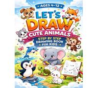 How to Draw Cute Animals Book For Kids Aged 4-12: Step-by-Step Drawing Kawaii Animals With Fun Facts For Kids!
