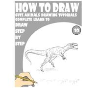How to Draw Cute Animals Drawing Tutorials Complete Learn to draw step by step 11: 242 fun Pages for learning and creativity