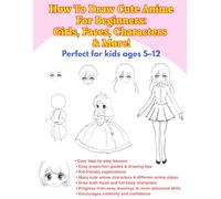 How To Draw Cute Anime For Beginners: Girls, Faces, Characters & More: Perfect for Kids Ages 5-12: Easy Step-by-Step Anime and Manga Drawing Guide for Beginners (Easy Drawing for Kids)