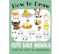How to Draw Cute Baby Animals: Step by Step 50 Drawings for Kids (How to Draw Cute Books for Kids)