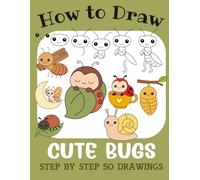 How to Draw Cute Bugs: Step by Step 50 Drawings for Kids (How to Draw Cute Books for Kids)