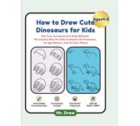 How to Draw Cute Dinosaurs for Kids: The True Incremental 6-Step Method: The Easiest Way for Kids to Master 50 Dinosaurs, Ice Age Beasts, and Ancient Plants (Step-by-Step Drawing for Kids)