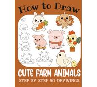 How to Draw Cute Farm Animals: Step by Step 50 Drawings for Kids (How to Draw Cute Books for Kids)