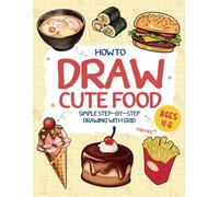 How to Draw Cute Food for Kids Ages 4-8: Easy Step-by-Step Grid Drawing for Kids - Fun and Cute Food Illustrations for Ages 4-8